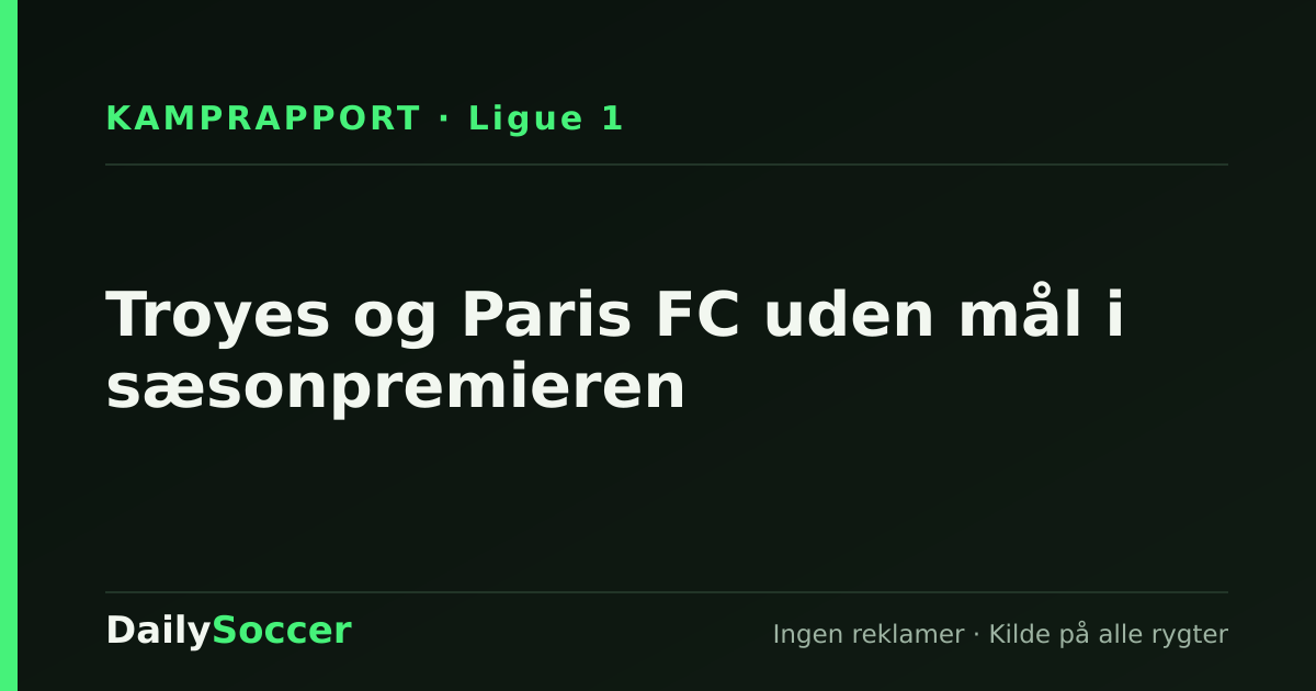 Troyes og Paris FC uden mål i sæsonpremieren — DailySoccer