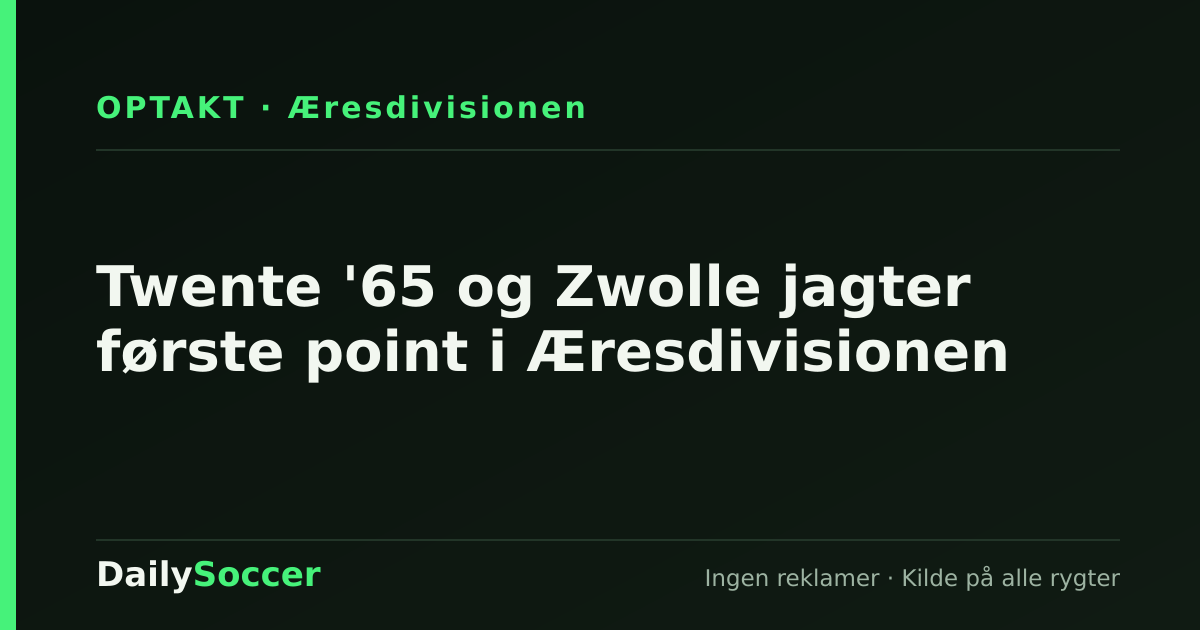 Twente '65 og Zwolle jagter første point i Æresdivisionen — DailySoccer