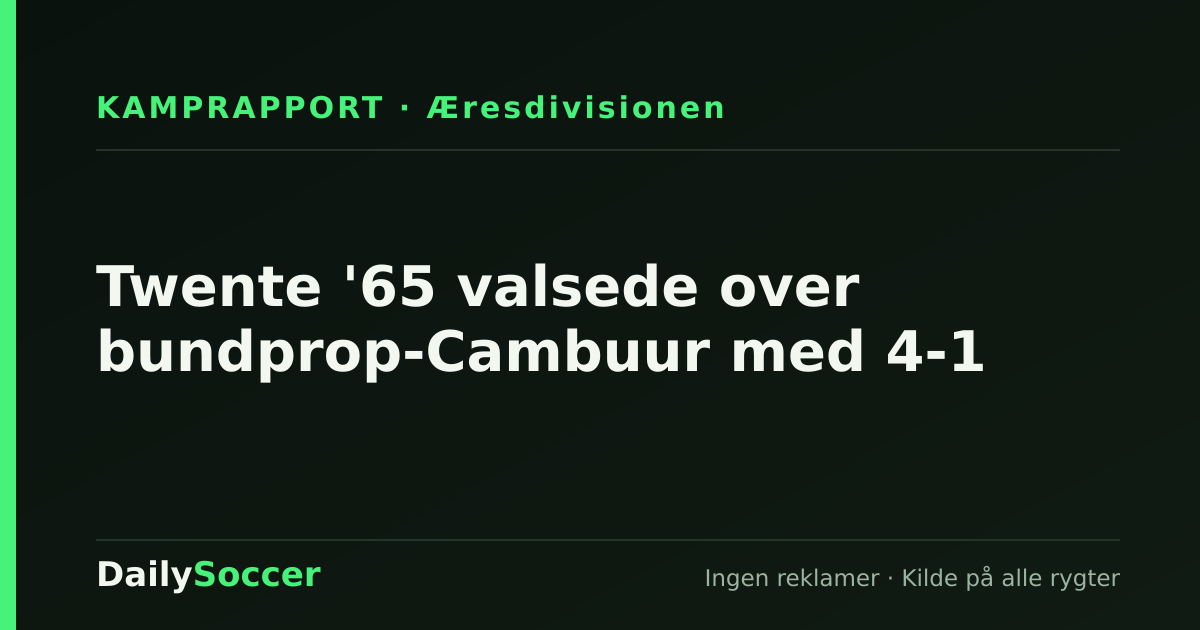 Twente '65 valsede over bundprop-Cambuur med 4-1 — DailySoccer