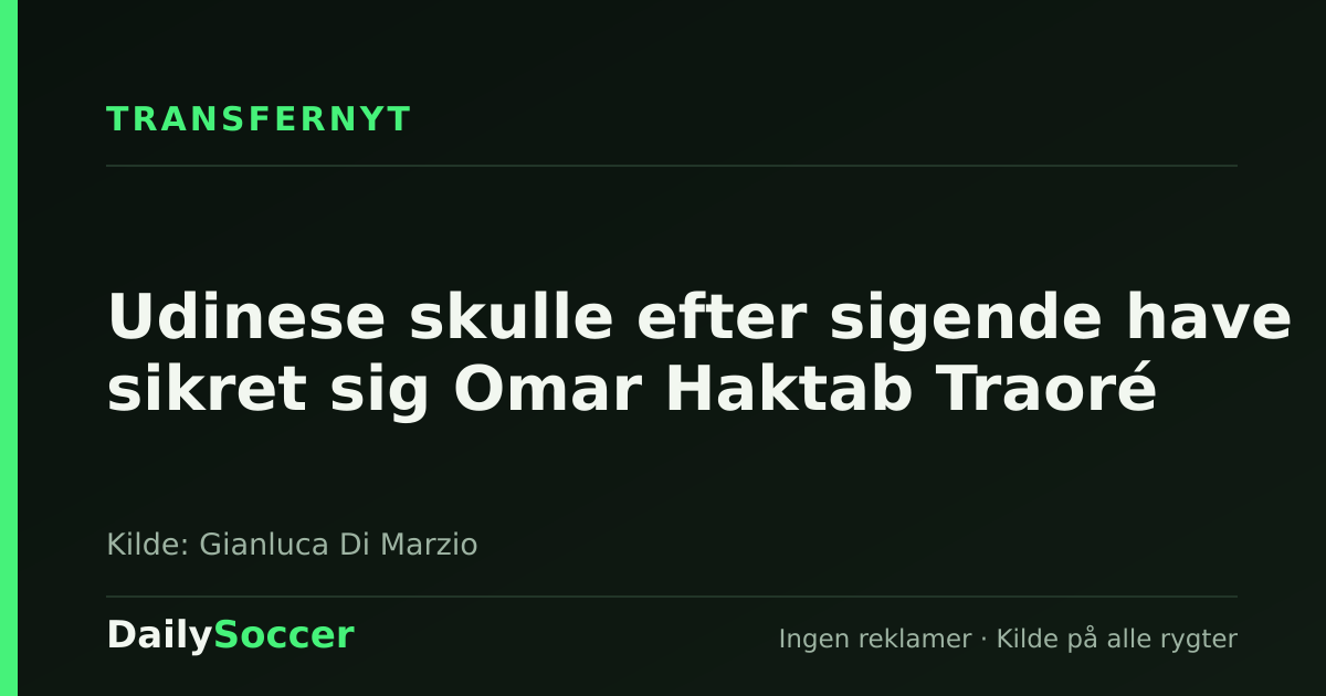 Udinese skulle efter sigende have sikret sig Omar Haktab Traoré — DailySoccer