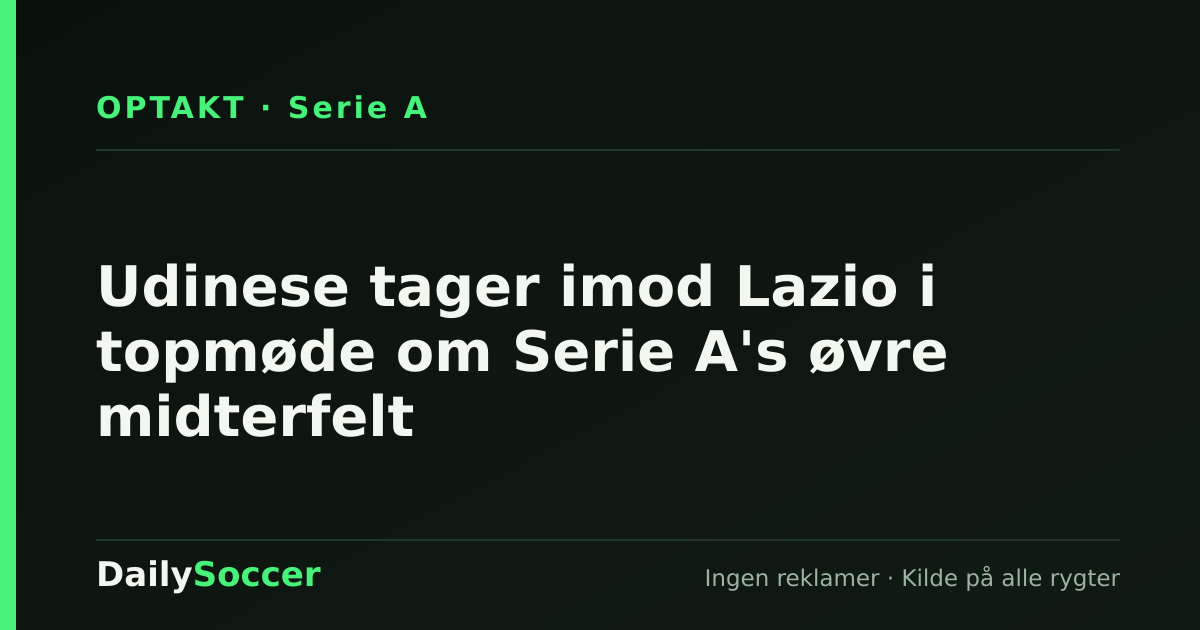 Udinese tager imod Lazio i topmøde om Serie A's øvre midterfelt — DailySoccer