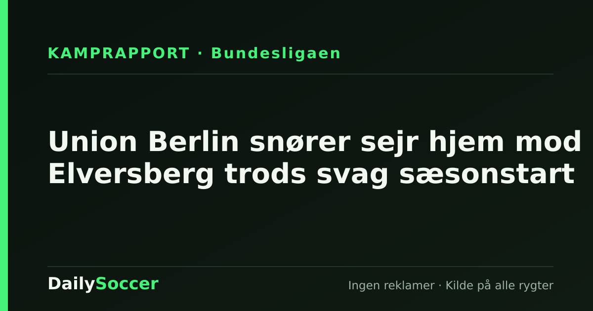 Union Berlin snører sejr hjem mod Elversberg trods svag sæsonstart — DailySoccer