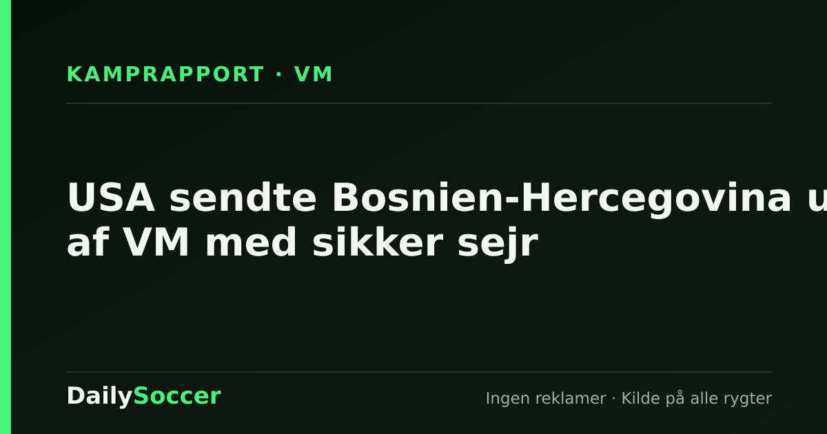 USA sendte Bosnien-Hercegovina ud af VM med sikker sejr — DailySoccer