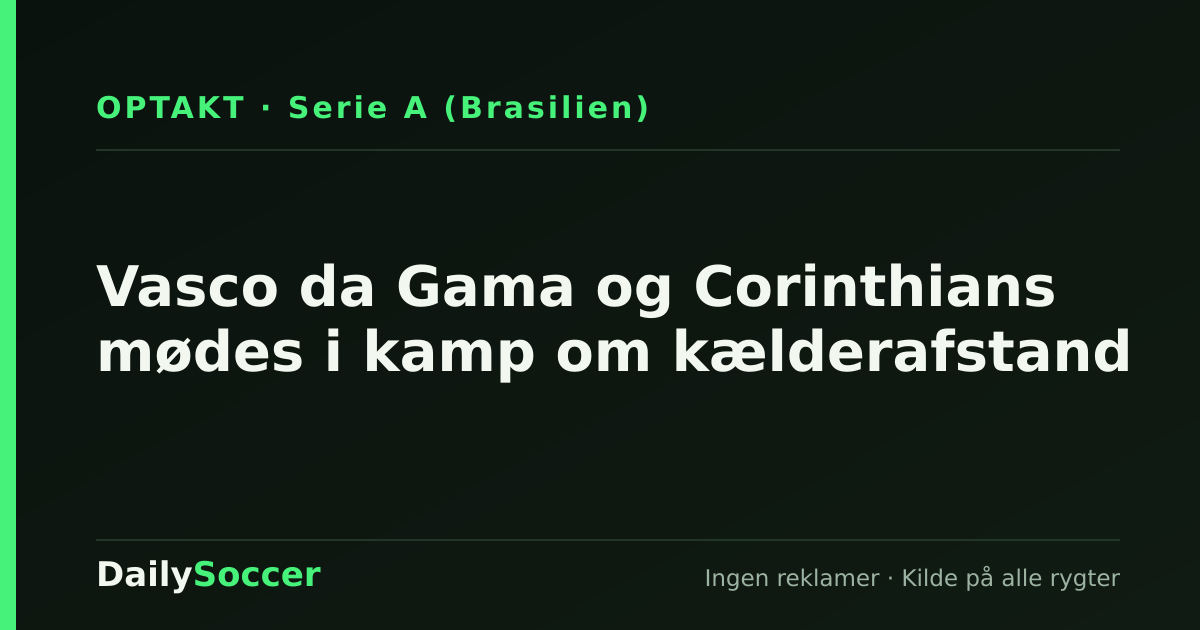 Vasco da Gama og Corinthians mødes i kamp om kælderafstand — DailySoccer