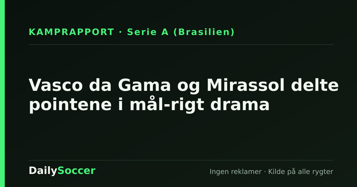 Vasco da Gama og Mirassol delte pointene i mål-rigt drama — DailySoccer