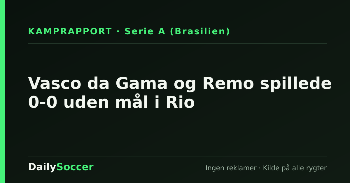 Vasco da Gama og Remo spillede 0-0 uden mål i Rio — DailySoccer