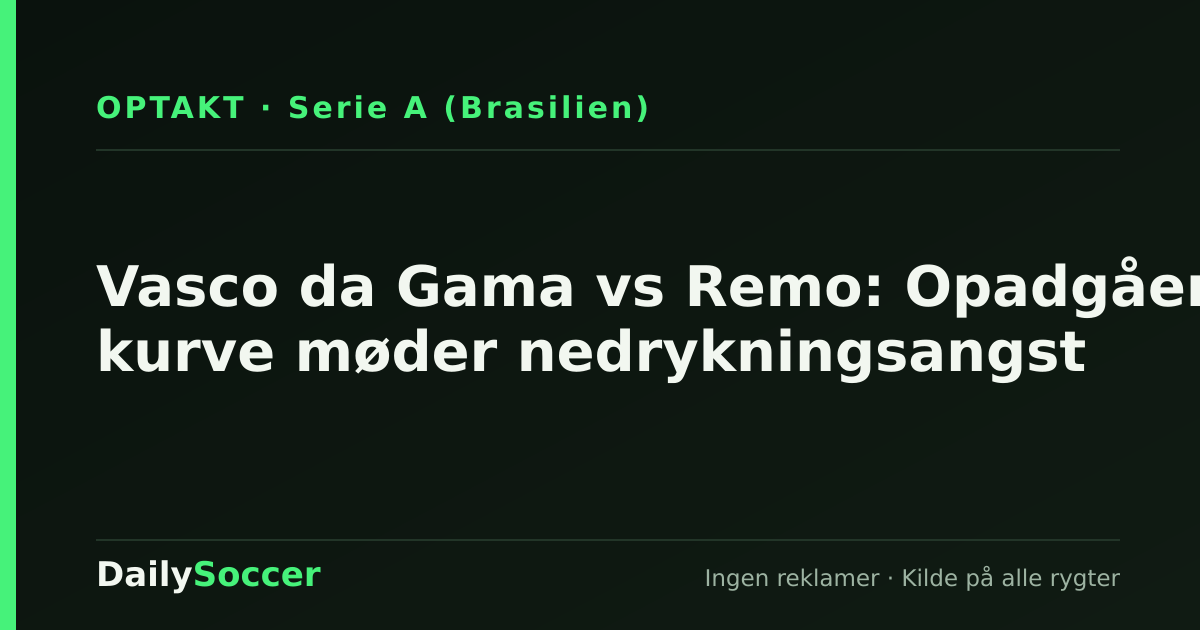 Vasco da Gama vs Remo: Opadgående kurve møder nedrykningsangst — DailySoccer