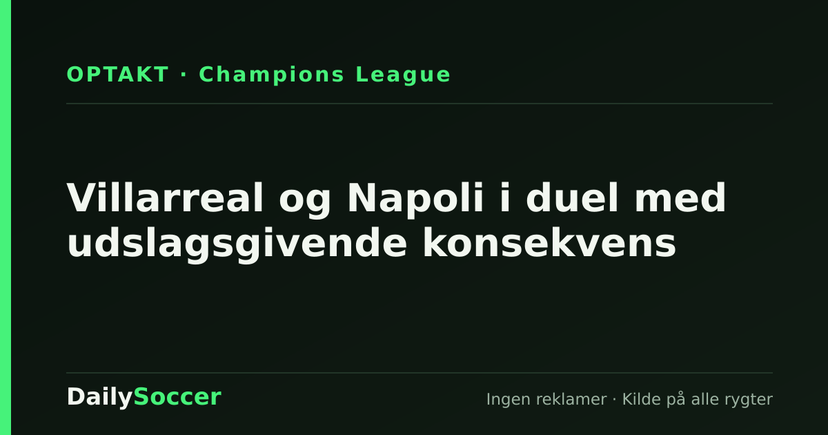 Villarreal og Napoli i duel med udslagsgivende konsekvens — DailySoccer