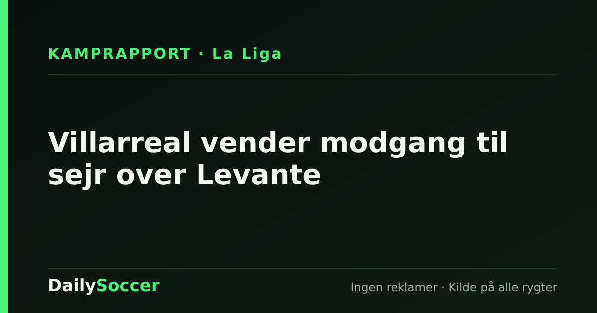 Villarreal vender modgang til sejr over Levante — DailySoccer