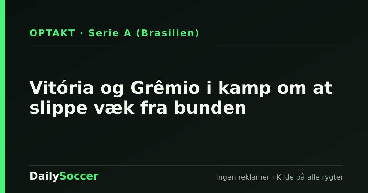 Vitória og Grêmio i kamp om at slippe væk fra bunden — DailySoccer