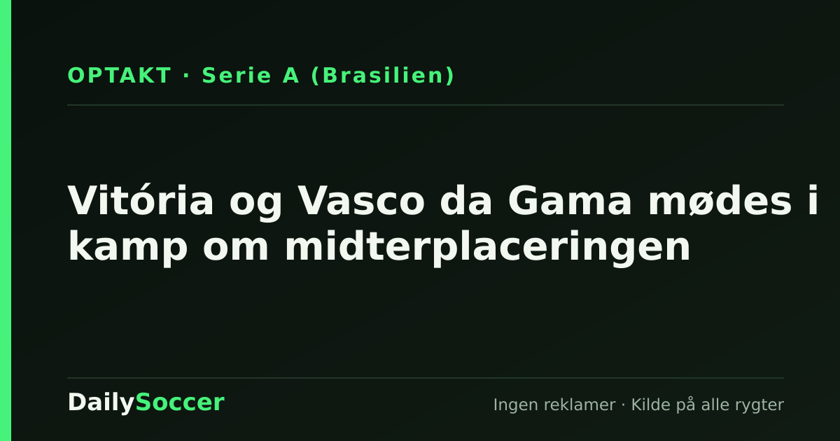 Vitória og Vasco da Gama mødes i kamp om midterplaceringen — DailySoccer