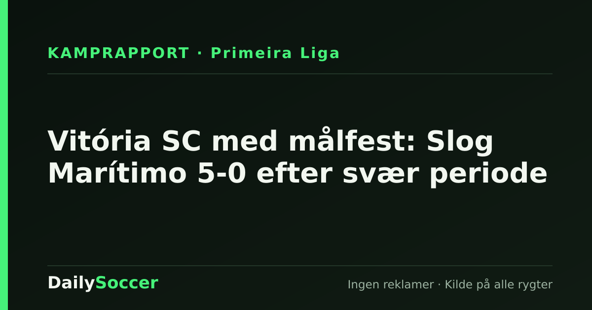 Vitória SC med målfest: Slog Marítimo 5-0 efter svær periode — DailySoccer