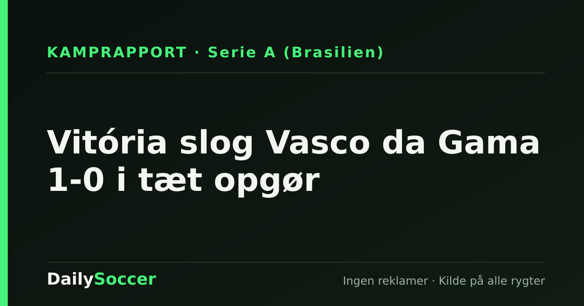 Vitória slog Vasco da Gama 1-0 i tæt opgør — DailySoccer