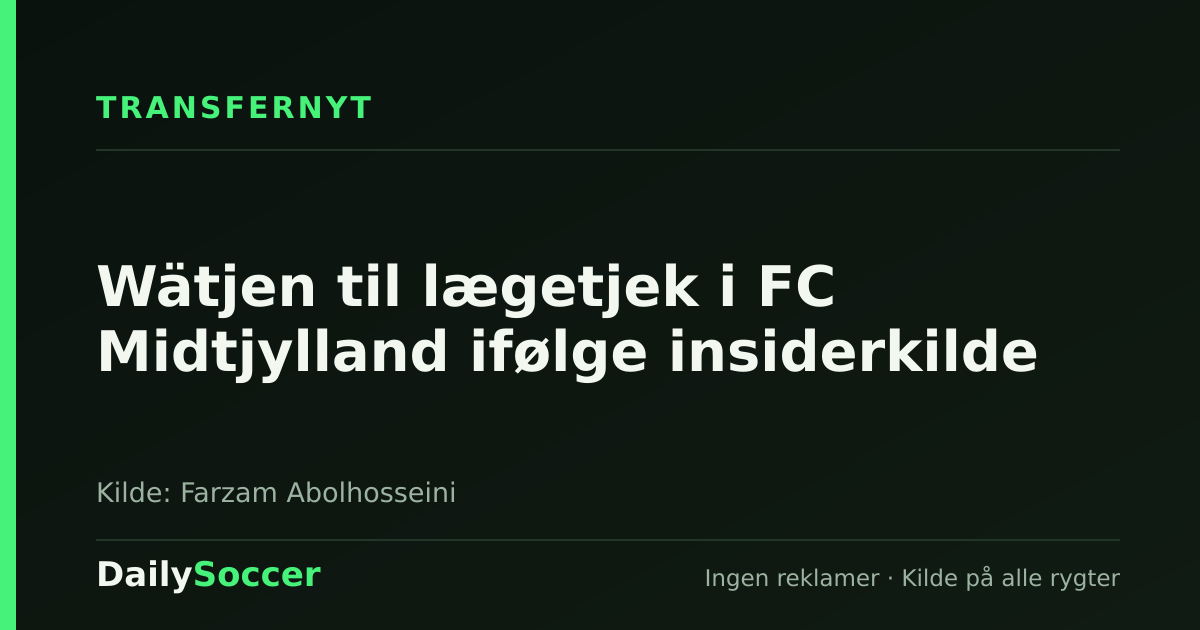 Wätjen til lægetjek i FC Midtjylland ifølge insiderkilde — DailySoccer