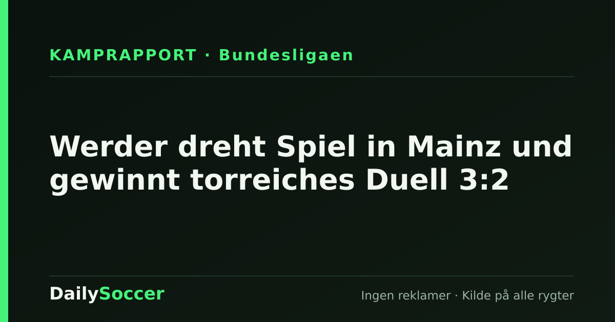 Werder dreht Spiel in Mainz und gewinnt torreiches Duell 3:2 — DailySoccer