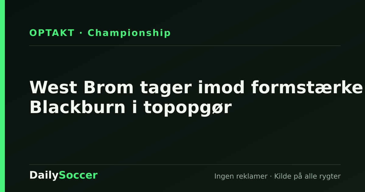 West Brom tager imod formstærke Blackburn i topopgør — DailySoccer