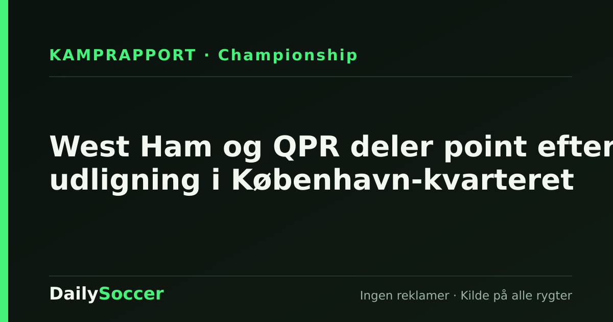 West Ham og QPR deler point efter udligning i København-kvarteret — DailySoccer