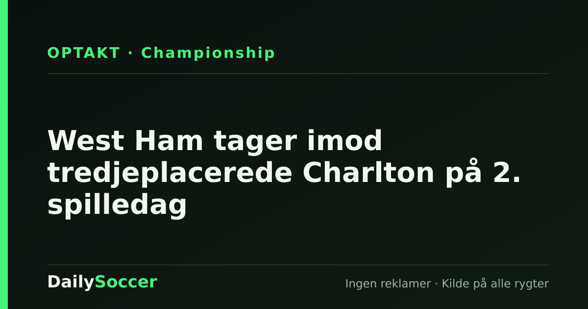 West Ham tager imod tredjeplacerede Charlton på 2. spilledag — DailySoccer