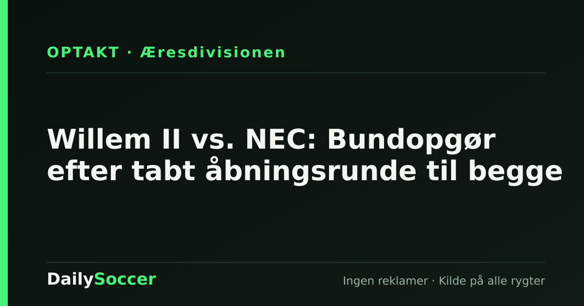 Willem II vs. NEC: Bundopgør efter tabt åbningsrunde til begge — DailySoccer