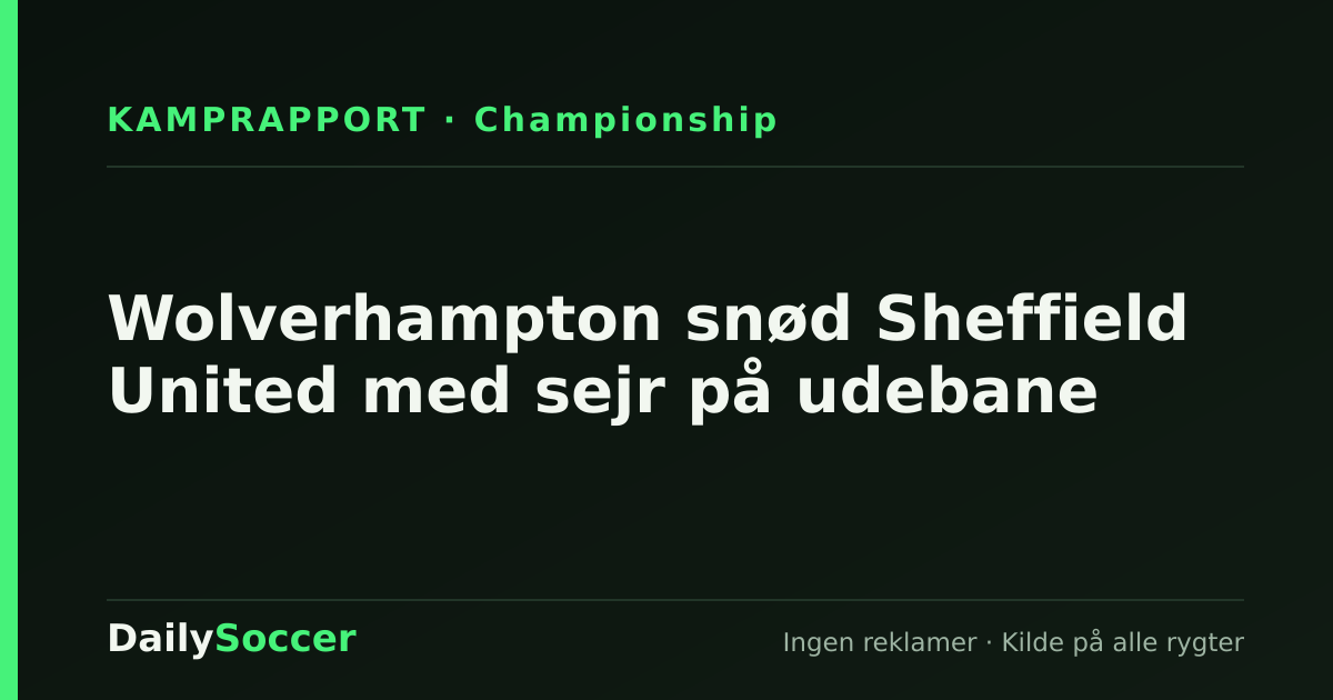 Wolverhampton snød Sheffield United med sejr på udebane — DailySoccer