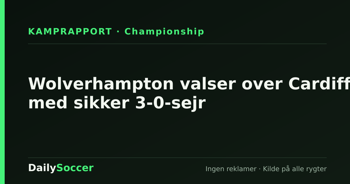 Wolverhampton valser over Cardiff med sikker 3-0-sejr — DailySoccer