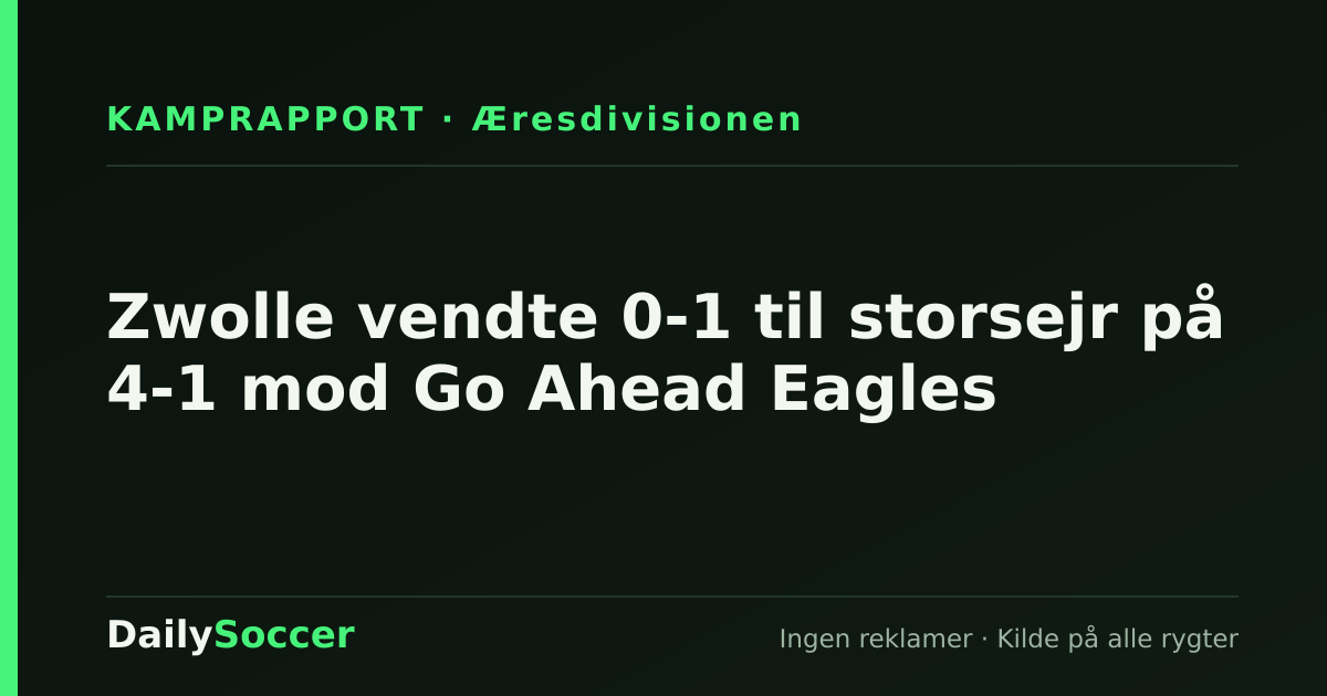 Zwolle vendte 0-1 til storsejr på 4-1 mod Go Ahead Eagles — DailySoccer